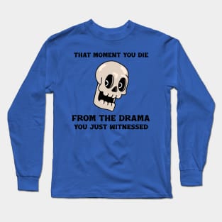 “That Moment You Die From The Drama You Just Witnessed” Pleasantly Surprised Skull Long Sleeve T-Shirt